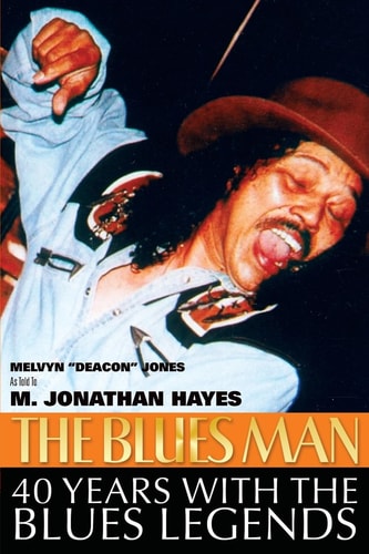 The Blues Man: 40 Years with the Blues Legends The Life and Times of Melvyn Deacon Jones