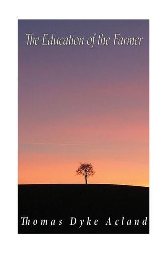 The Education of the Farmer Viewed in Connection with That of the Middle Classes in General: Its Objects, Principles, and Cost