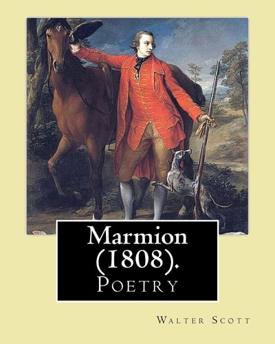 Marmion (1808). By: Walter Scott, Introduction By: William Stewart Rose (Poetry), William Stewart Rose (1775 - 1843) Was a British Poet, Translator and Member of Parliament, Who Held Various Government Offices
