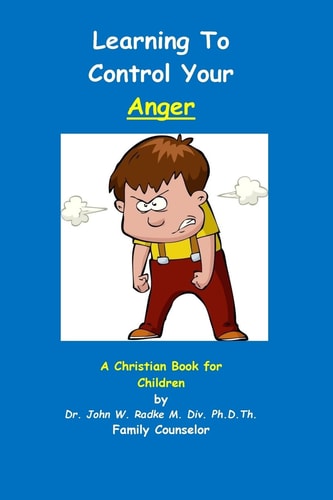 Learning To Control Your Anger A Christian Book for Children with ANGER