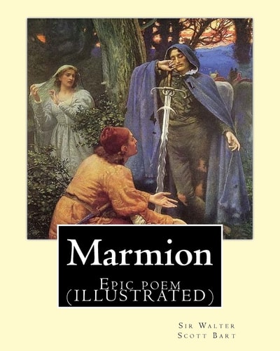 Marmion. By Sir Walter Scott, Bart. Introduction By: William Stewart Rose: Epic Poem (ILLUSTRATED)