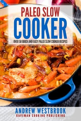 Paleo Slow Cooker Over 50 Quick and Easy Paleo Slow Cooker Recipes