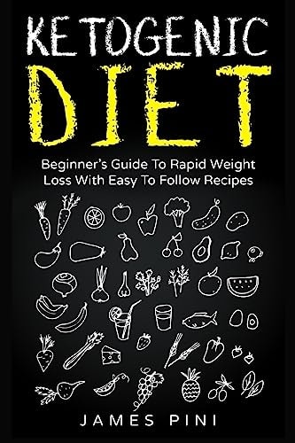 Ketogenic Diet Beginner's Guide To Rapid Weight Loss With Easy To Follow Recipes - Ketogenic Cookbook