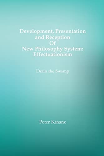 Development, Presentation and Reception of New Philosophy System: Effectuationism Drain the Swamp
