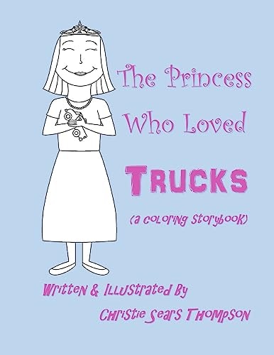 The Princess Who Loved Trucks A Coloring Storybook