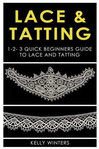 Lace & Tatting 1-2-3 Quick Beginner's Guide to Lace & Tatting