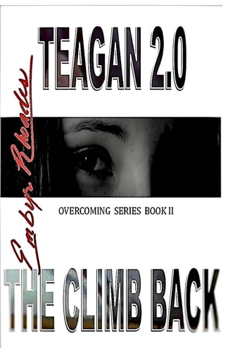 Teagan 2. 0 The Climb Back