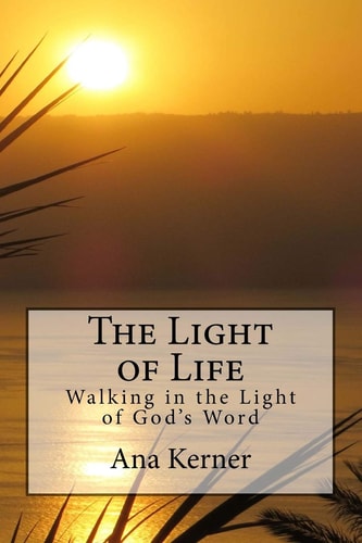 The Light of Life Walking in the Light of God's Word