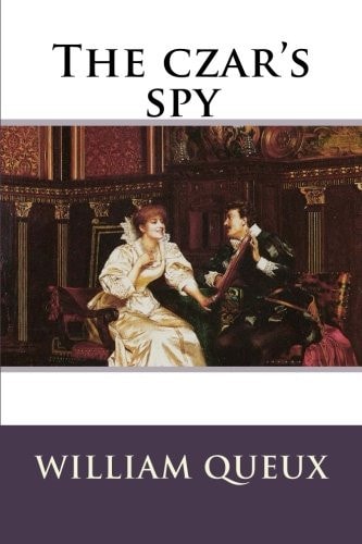 The Czar's Spy William Le Queux