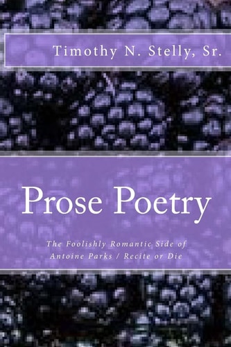 Prose Poetry The Foolishly Romantic Side of Antoine Parks / Recite Or Die