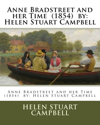 Anne Bradstreet and Her Time (1854) by Helen Stuart Campbell