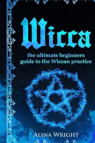 Wicca The Ultimate Guide to the Wiccan Practice