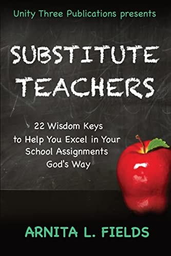 Substitute Teachers 22 Wisdom Keys to Help You Excel in Your Schools Assignment God's Way