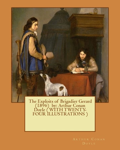 The Exploits of Brigadier Gerard (1896) by Arthur Conan Doyle ( WITH TWENTY-FOUR ILLUSTRATIONS )