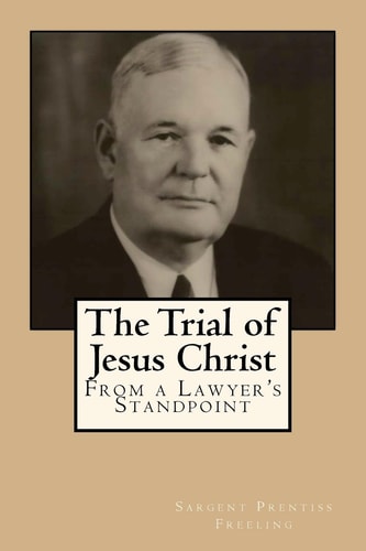 The Trial of Jesus Christ From a Lawyer's Standpoint