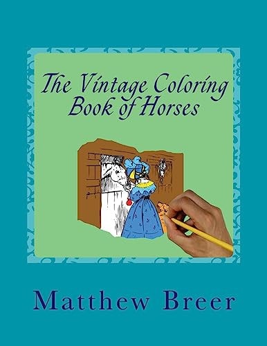 The Vintage Coloring Book of Horses An Adult Coloring Book, Inspired by Vintage Illustrations of Horses!