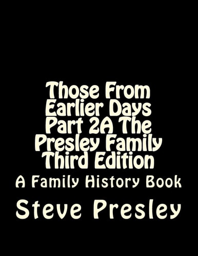 Those From Earlier Days Part 2A The Presley Family Third Edition