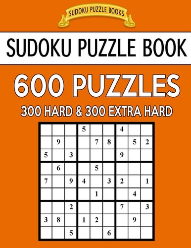 Sudoku Puzzle Book, 600 Puzzles, 300 Hard and 300 Extra Hard Improve Your Game With This Two Level Book