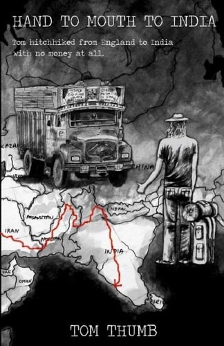 Hand to Mouth to India Hitchhiking to India with No Money