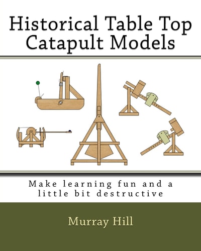 Historical Table Top Catapult Models Make Learning Fun and a Little Bit Destructive