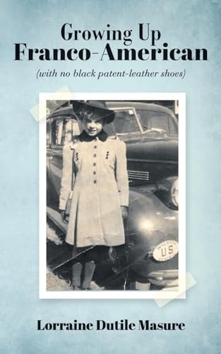 Growing Up Franco-American (with No Black Patent-leather Shoes)