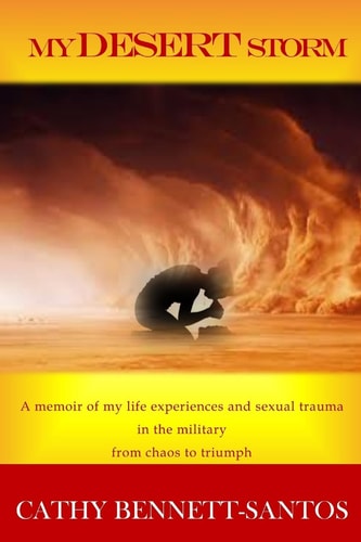 My Desert Storm A Memoir of My Life Experiences and Sexual Trauma in the Military