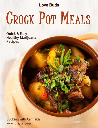 Love Buds Crock Pot Meals Quick and Easy Healthy Marijuana Recipes