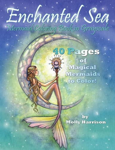 Enchanted Sea - Meramaid Coloring Book in Grayscale - Coloring Book for Grownups A Mermaid Fantasy Coloring Book in Gray Scale by Molly Harrison
