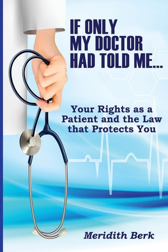If Only My Doctor Had Told Me ... Your Rights As a Patient and the Law That Protects You