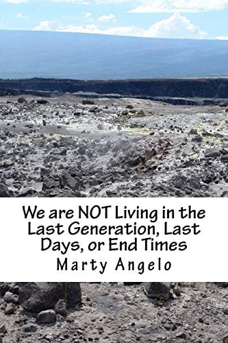We Are NOT Living in the Last Generation, Last Days, Or End Times