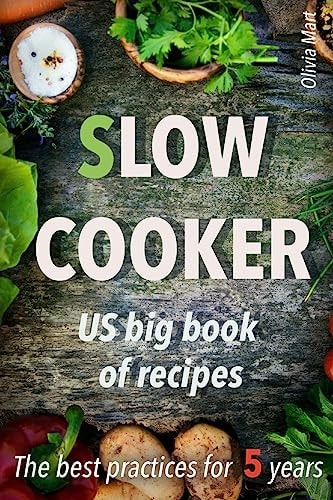 Slow Cooker US Big Book of Recipes Best Practices for 5 Years