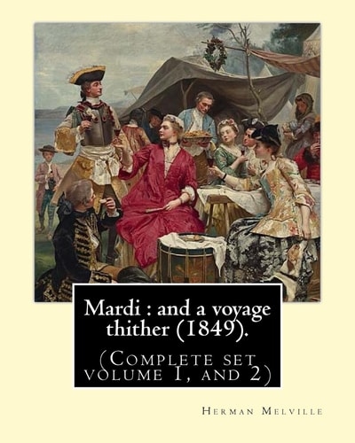 Mardi : and a Voyage Thither (1849). By: Herman Melville, Dedicated By: Allan Melville (Complete Set Volume 1, And 2) Mardi, and a Voyage Thither Is the Third Book by American Writer Herman Melville