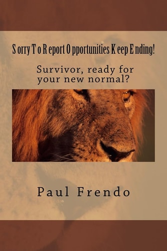 Sorry To Report. Opportunities Keep Ending! You're New Normal Life After Stroke.