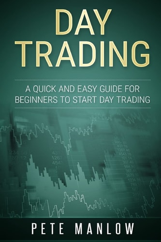 Day Trading A Quick and Easy Guide for Beginners to Start Day Trading