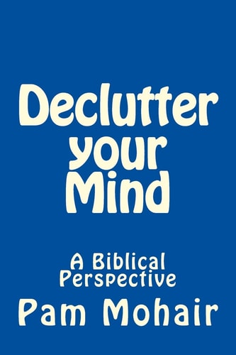 Declutter Your Mind A Biblical Perspective
