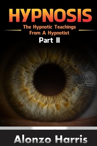 Hypnosis The Hypnotic Teachings From A Hypnotist Part 2