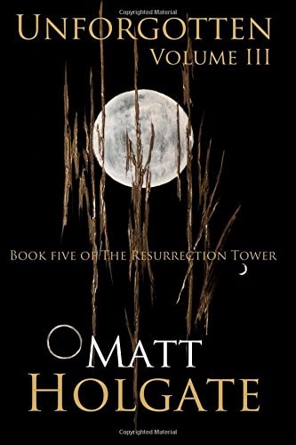 Unforgotten, Volume III Book Five of The Resurrection Tower