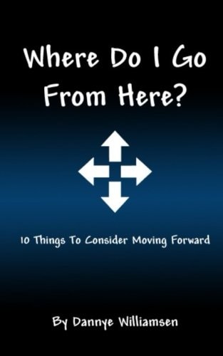 Where Do I Go From Here? 10 Things To Consider Moving Forward