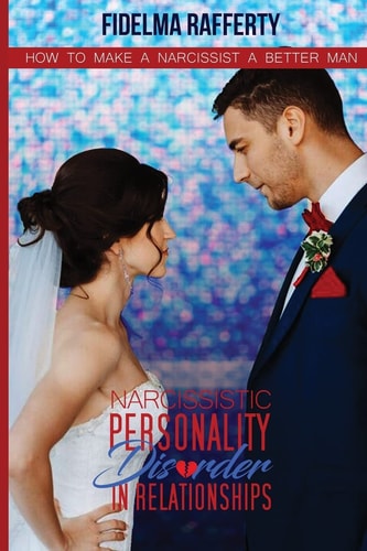 Narcissistic Personality Disorder in Relationships. How to Make a Narcissist a Better Man.