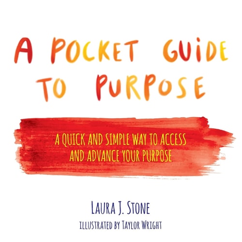 A Pocket Guide to Purpose A Quick and Simple Way to Access and Advance Your Purpose