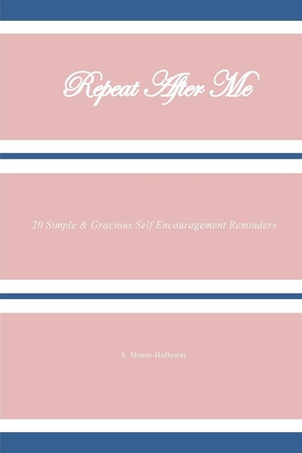 Repeat After Me 20 Simple and Gracious Self Encouragement Reminders
