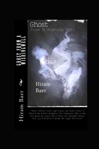 Ghost from a Wishingwell How a Family Came Out of a Traumatic Experience and the Darkness of Secrecy to Live Its American Dream