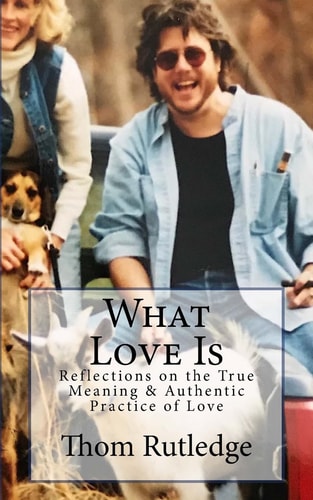 What Love Is Reflections on the True Meaning and Authentic Practice of Love