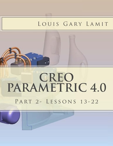 Creo Parametric 4. 0 Part 2- Lessons 13-22