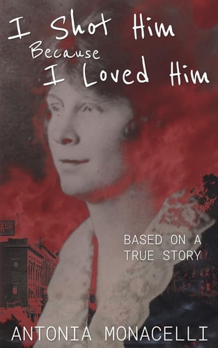 I Shot Him Because I Loved Him Based on a True Story