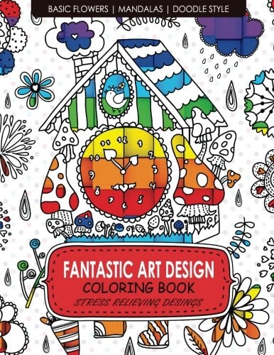 Fantastic Art Design Coloring Books [Basic Flowers, Mandalas, Doogle Style] Adult Coloring Books Stress Relieving