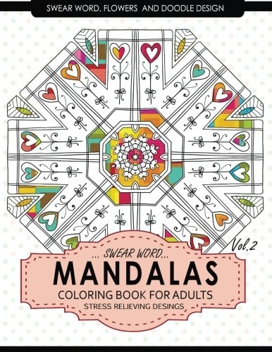 Swear Word Mandalas Coloring Book for Adults [Flowers and Doodle] Vol. 2 Adult Coloring Books Stress Relieving