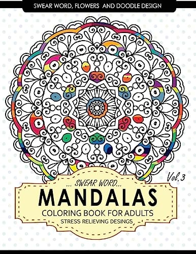 Swear Word Mandalas Coloring Book for Adults [Flowers and Doodle] Vol. 3 Adult Coloring Books Stress Relieving