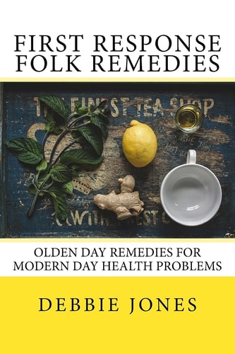 First Response Folk Remedies Quick Old-Fashioned Folk Remedies