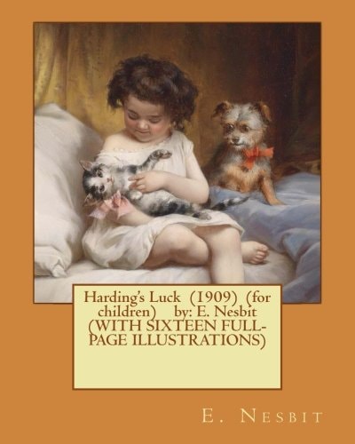 Harding's Luck (1909) (for Children) by E. Nesbit (WITH SIXTEEN FULL-PAGE ILLUSTRATIONS)